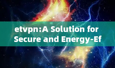 etvpn:A Solution for Secure and Energy-Efficient Communication