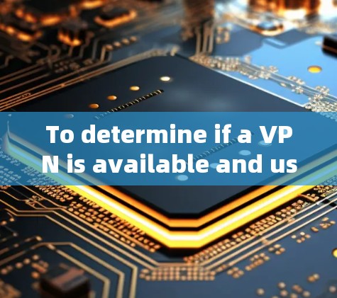 To determine if a VPN is available and use it securely,follow these organized steps: To determine if a VPN is available and use it securely,follow these organized steps: