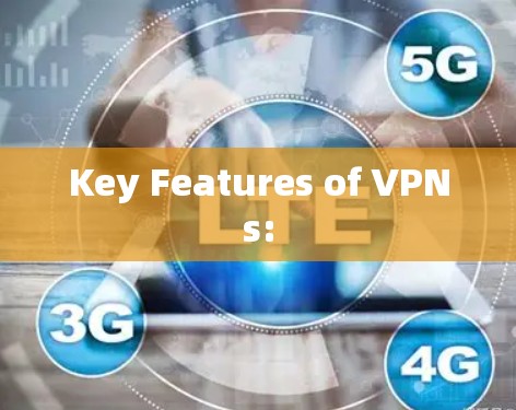 Key Features of VPNs: Key Features of VPNs: