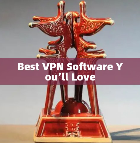 Best VPN Software You’ll Love Best VPN Software You’ll Love