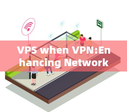 VPS when VPN:Enhancing Network Security in the Age of Increased VPNs VPS when VPN:Enhancing Network Security in the Age of Increased VPNs