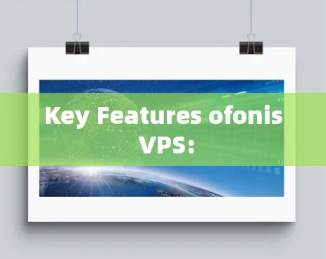 Key Features ofonis VPS: Key Features ofonis VPS:
