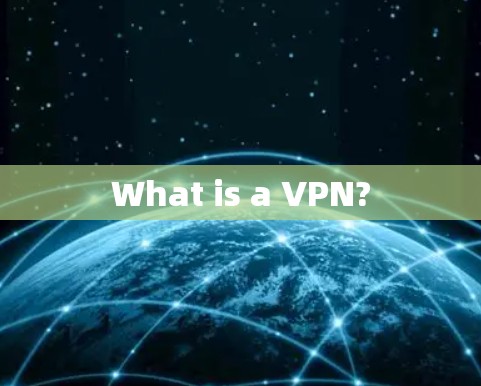 What is a VPN?