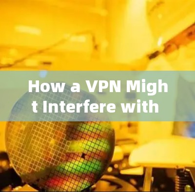 How a VPN Might Interfere with Ping Pong: How a VPN Might Interfere with Ping Pong: