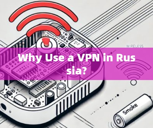 Why Use a VPN in Russia?