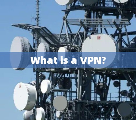 What is a VPN? What is a VPN?