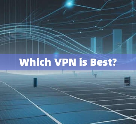 Which VPN is Best?