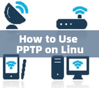 How to Use PPTP on Linux as a VPN: How to Use PPTP on Linux as a VPN: