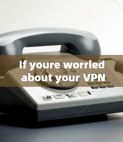 If youre worried about your VPN being attacked,here are some general tips to help protect yourself: