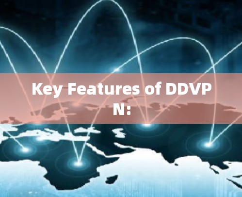 Key Features of DDVPN:
