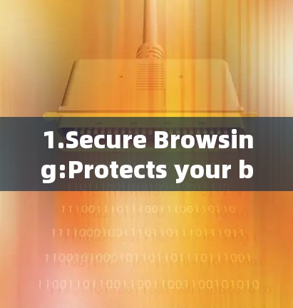 1.Secure Browsing:Protects your browsing experiences from unwanted ads and trackers.