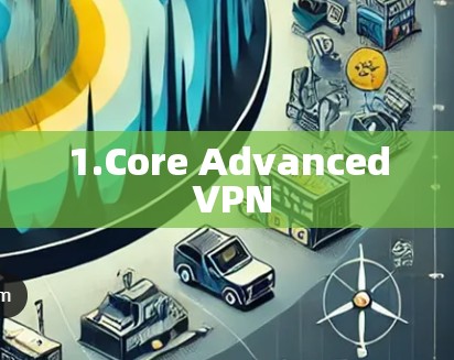 1.Core Advanced VPN