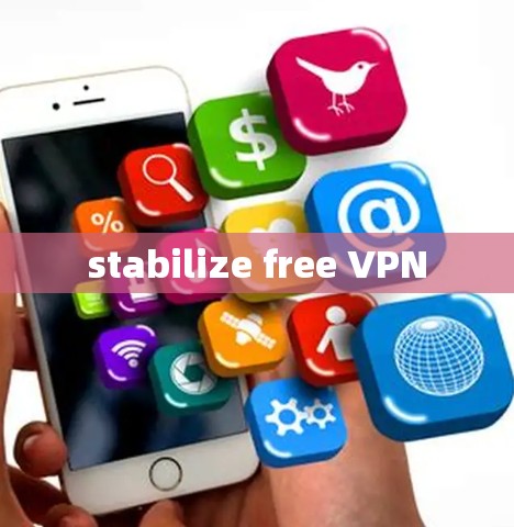 stabilize free VPN stabilize free VPN