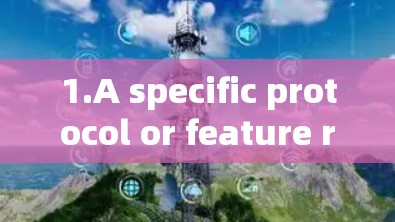 1.A specific protocol or feature related to VPNs?