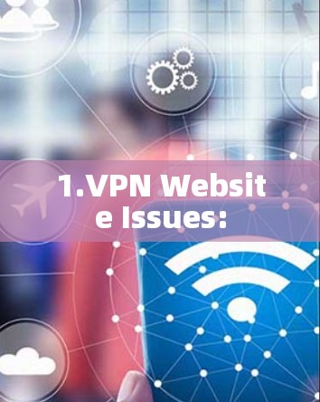 1.VPN Website Issues: