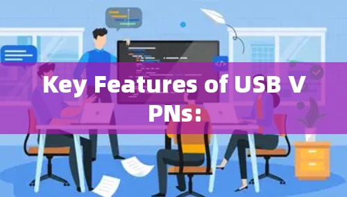 Key Features of USB VPNs: