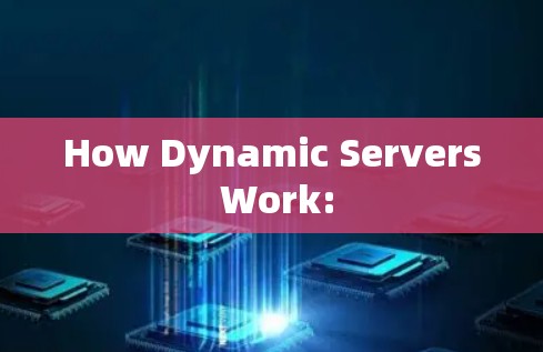 How Dynamic Servers Work: