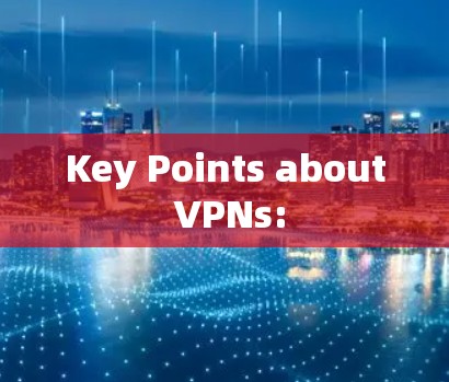 Key Points about VPNs: