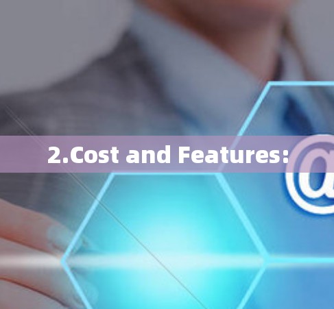 2.Cost and Features: