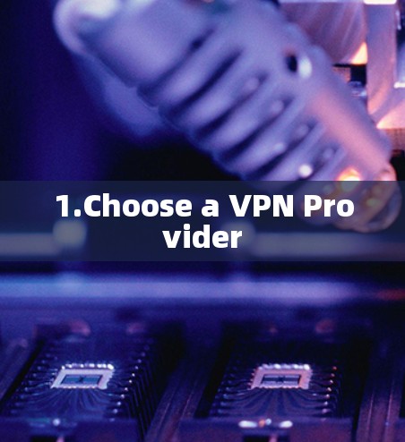 1.Choose a VPN Provider