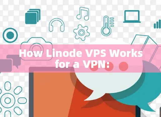 How Linode VPS Works for a VPN: