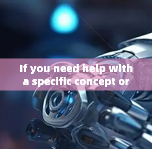 If you need help with a specific concept or system,feel free to provide more details!