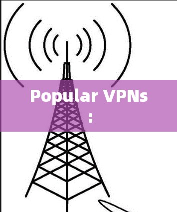 Popular VPNs: