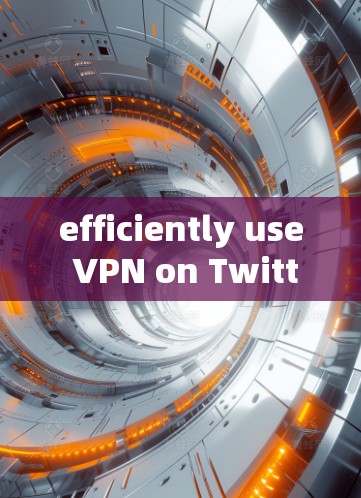 efficiently use VPN on Twitter