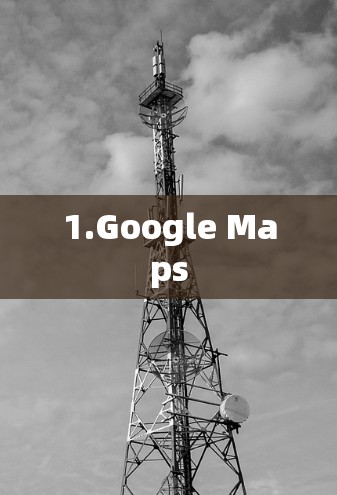 1.Google Maps