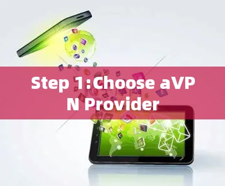 Step 1:Choose aVPN Provider