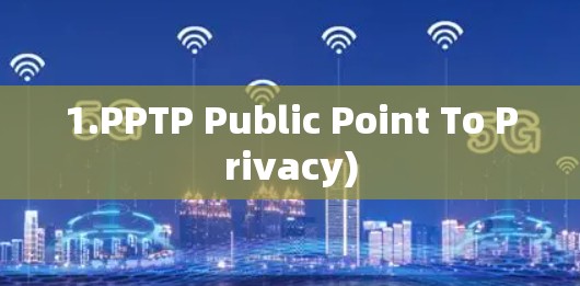 1.PPTP Public Point To Privacy)