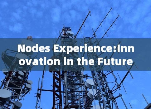 Nodes Experience:Innovation in the Future,Connecting Technology with Life