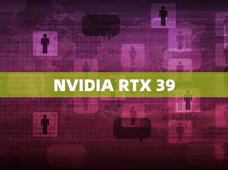 NVIDIA RTX 39